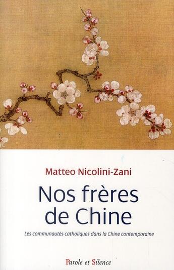 Couverture du livre « Nos frères de chine ; les communautés catholiques dans la Chine contemporaine » de Nicolini-Zani M aux éditions Parole Et Silence