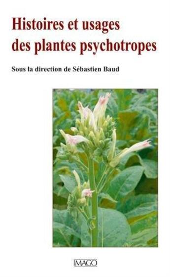 Couverture du livre « Histoires et usages des plantes psychotropes » de Sebastien Baud aux éditions Imago