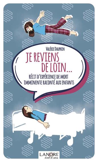 Couverture du livre « Je reviens de loin... récit d'expérience de mort imminente raconté aux enfants » de Valerie Dauphin aux éditions Lanore