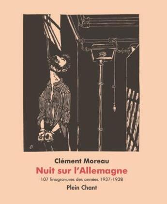 Couverture du livre « Nuit sur l'Allemagne : 107 linogravures des années 1937-1938 » de Clement Moreau aux éditions Plein Chant