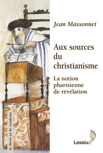 Couverture du livre « Aux sources du christianisme ; la notion pharisienne de révélation » de Jean Massonnet aux éditions Lessius