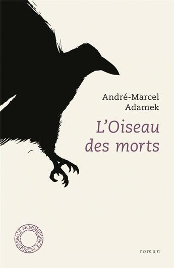 Couverture du livre « L'oiseau des morts » de André-Marcel Adamek aux éditions Espace Nord