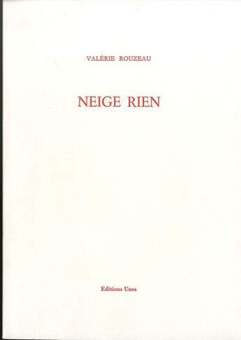 Couverture du livre « Neige rien » de Valerie Rouzeau aux éditions Unes