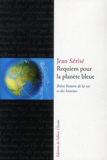 Couverture du livre « Requiem pour la planète bleue : brève histoire de la vie et des hommes » de Jean Serise aux éditions Fallois