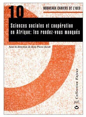 Couverture du livre « Sciences sociales et coopération en Afrique : les rendez-vous manqués » de Jean-Pierre Jacob aux éditions Puf