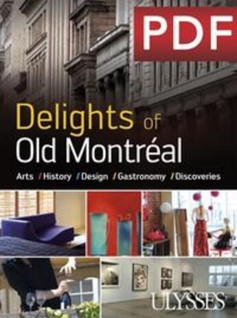 Couverture du livre « Delights of old Montréal ; arts, history, design, gastronomy, discoveries » de  aux éditions Ulysse