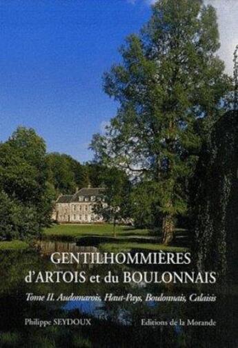 Couverture du livre « Gentilhommières d'Artois et du Boulonnais t.2 ; Audomarois, Haut-Pays, Boulonnais et Calaisis » de Philippe Seydoux aux éditions Morande