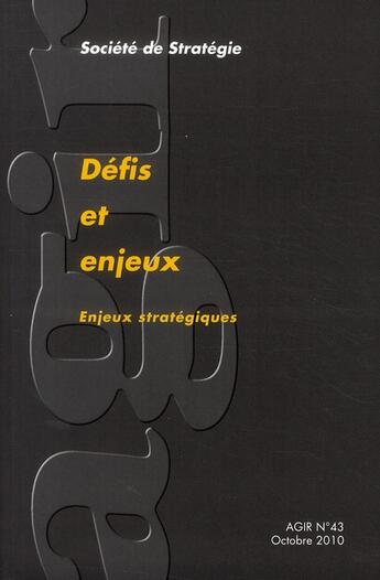 Couverture du livre « REVUE AGIR T.43 ; défis et enjeux ; enjeux stratégiques » de Revue Agir aux éditions Societe De Strategie