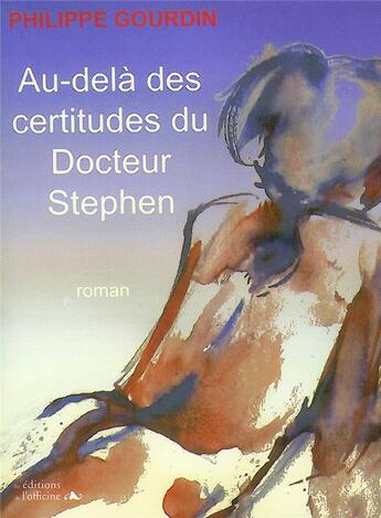 Couverture du livre « Au-delà des certitudes du docteur Stephen » de Philippe Gourdin aux éditions L'officine