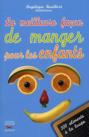 Couverture du livre « La meilleure façon de manger pour les enfants ; 300 aliments à la loupe » de Angelique Houlbert aux éditions Thierry Souccar