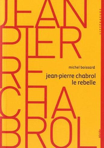 Couverture du livre « Jean-Pierre Chabrol le rebelle » de Michel Boissard aux éditions Alcide