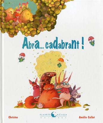 Couverture du livre « Abra...cadabrant » de Amelie Callot et Christos aux éditions Planete Revee