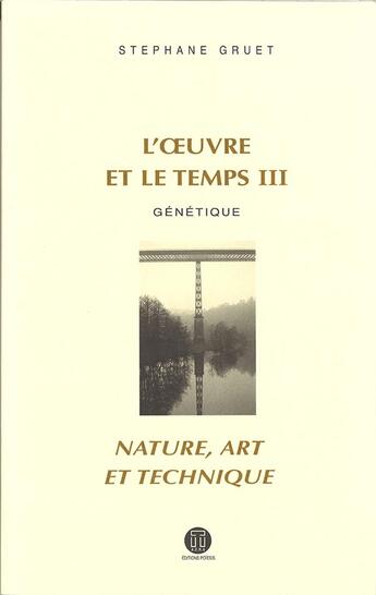 Couverture du livre « L'oeuvre et le temps t.3 ; génétique ; nature, art et technique » de Stephane Gruet aux éditions Poiesis