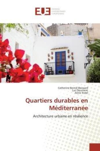 Couverture du livre « Quartiers durables en Méditerranée : Architecture urbaine en résilience » de Catherine Bernie-Boissard et Luc Doumenc et Anne Sistel aux éditions Editions Universitaires Europeennes