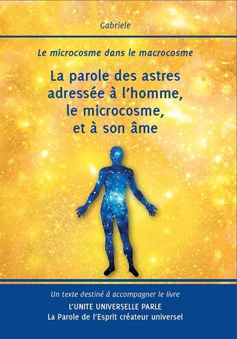 Couverture du livre « La parole des astres adressée à l'homme, le microcosme, et à son âme ; le microcosme dans le macrocosme » de Gabriele aux éditions Editions Gabriele - La Parole