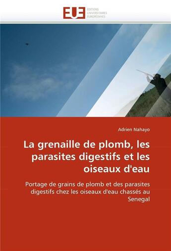 Couverture du livre « La grenaille de plomb, les parasites digestifs et les oiseaux d'eau » de Nahayo Adrien aux éditions Editions Universitaires Europeennes