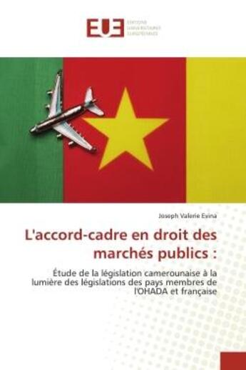 Couverture du livre « L'accord-cadre en droit des marchés publics : : Étude de la législation camerounaise à la lumière des législations des pays membres de l'OHADA et fr » de Joseph Valerie Evina aux éditions Editions Universitaires Europeennes