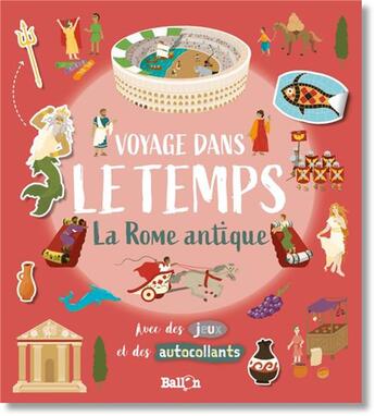 Couverture du livre « Voyage dnas le temps ; la Rome antique » de  aux éditions Le Ballon