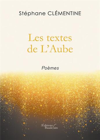 Couverture du livre « Les textes de l'aube » de Stephane Clementine aux éditions Baudelaire