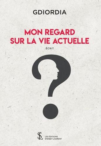 Couverture du livre « Mon regard sur la vie actuelle » de Gdiordia aux éditions Sydney Laurent