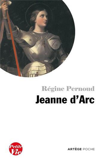 Couverture du livre « Petite vie de Jeanne d'Arc » de Régine Pernoud aux éditions Artege