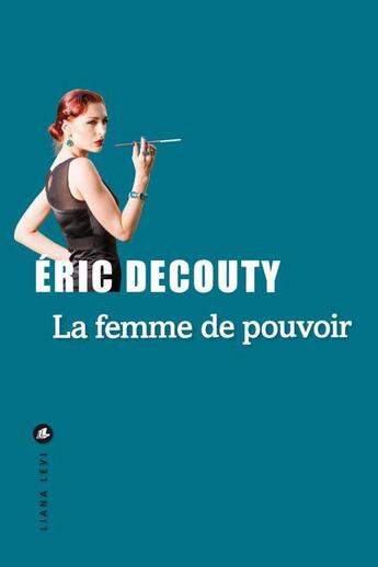 Couverture du livre « La femme de pouvoir » de Eric Decouty aux éditions Liana Levi