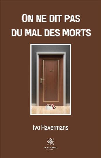 Couverture du livre « On ne dit pas du mal des morts » de Ivo Havermans aux éditions Le Lys Bleu