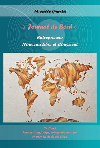 Couverture du livre « Journal de bord : entrepreneur nouveau libre et conscient : 99 jours pour se transformer, communier » de Ginestet Murielle aux éditions La Voix Des Sens