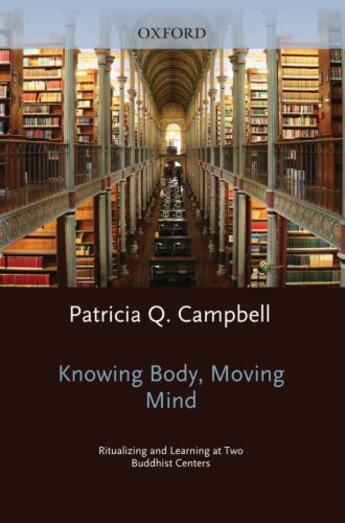 Couverture du livre « Knowing body, moving mind: ritualizing and learning at two buddhist ce » de Campbell Patricia Q aux éditions Editions Racine