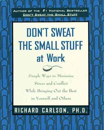 Couverture du livre « DON'T SWEAT THE SMALL STUFF AT WORK - SIMPLE WAYS TO MINIMIZE STRESS AND CONFLICT ... » de Richard Carlson aux éditions Hyperion