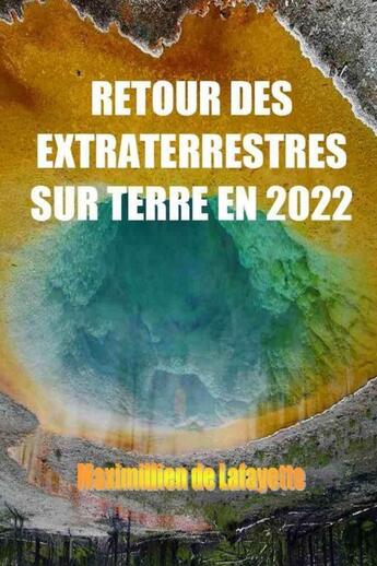 Couverture du livre « RETOUR DES EXTRATERRESTRES SUR TERRE EN 2022 » de Maximillien De Lafayette aux éditions Lulu