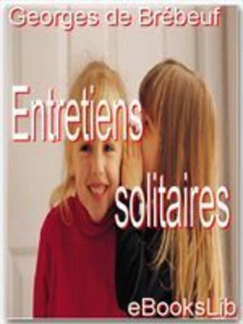 Couverture du livre « Entretiens solitaires » de Georges De Brebeuf aux éditions Ebookslib