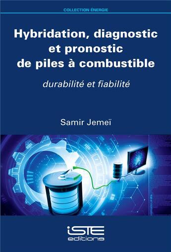 Couverture du livre « Hybridation, diagnostic et pronostic de piles à combustible ; durabilité et fiabilité » de Samir Jemei aux éditions Iste