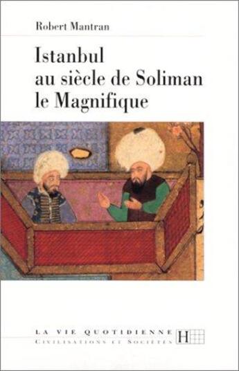 Couverture du livre « La Vie Quotidienne A Istanbul Au Siecle De Soliman Le Magnifique » de Robert Mantran aux éditions Hachette Litteratures