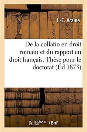 Couverture du livre « De la collatio en droit romain et du rapport en droit francais. these pour le doctorat » de Vraine aux éditions Hachette Bnf