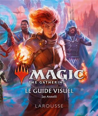 Couverture du livre « Magic the gathering : le guide visuel » de Jay Annelli aux éditions Larousse