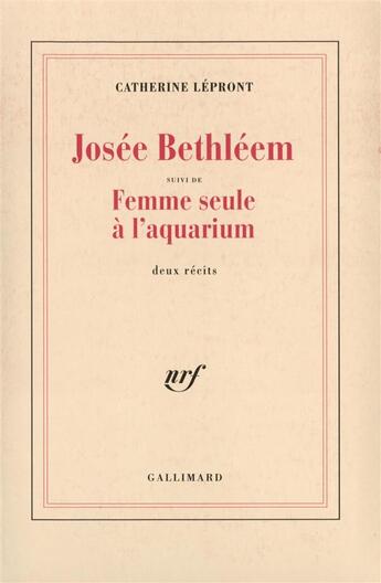 Couverture du livre « Josee bethleem / femme seule a l'aquarium » de Catherine Lepront aux éditions Gallimard