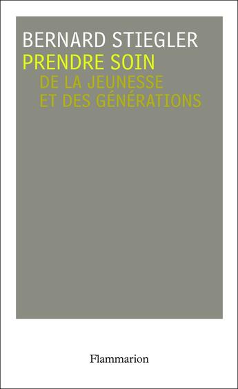 Couverture du livre « Prendre soin de la jeunesse et des générations » de Bernard Stiegler aux éditions Flammarion