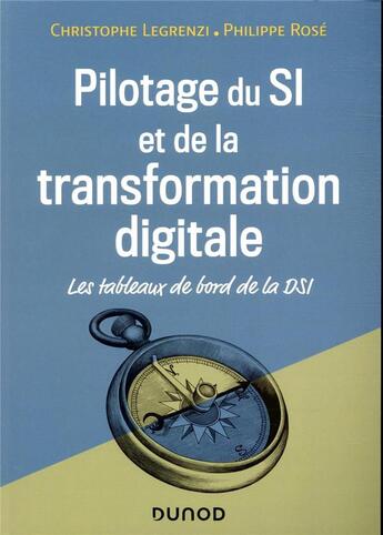 Couverture du livre « Pilotage du SI et de la transformation digitale ; les tableaux de bord de la DSI » de Christophe Legrenzi et Philippe Rose aux éditions Dunod