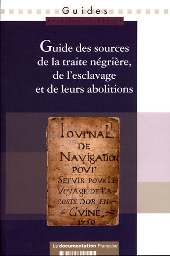 Couverture du livre « Guide des sources de la traite négrière, de l'esclavage et de leurs abolitions » de Claire Sibille aux éditions Documentation Francaise