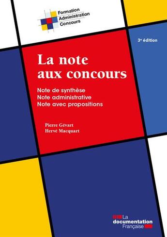 Couverture du livre « La note aux concours : note de synthèse, note administrative, note avec propositions » de Pierre Gevart et Herve Macquart aux éditions Documentation Francaise