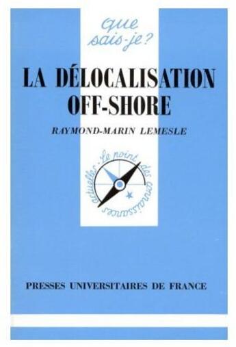 Couverture du livre « La délocalisation off-shore » de Raymond-Marin Lemesle aux éditions Que Sais-je ?