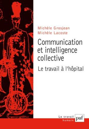 Couverture du livre « Communication et intelligence collective ; le travail à l'hôpital » de Michele Grosjean et Michele Lacoste aux éditions Puf