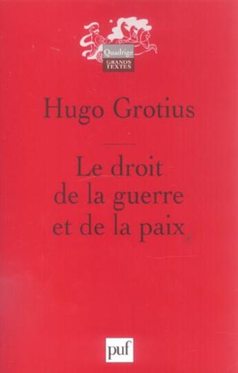 Couverture du livre « Le droit de la guerre et de la paix » de Hugo Grotius aux éditions Puf