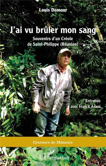 Couverture du livre « J'ai vu brûler mon sang : souvenirs d'un Créole de Saint-Philippe (Réunion) » de Louis Damour aux éditions L'harmattan