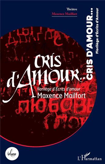 Couverture du livre « Cris d'Amour... : florilège d'Écrits d'amour » de Maxence Mailfort aux éditions L'harmattan