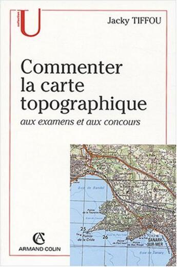 Couverture du livre « Commenter La Carte Topographique Aux Examens Et Concours » de Jacky Tiffou aux éditions Armand Colin