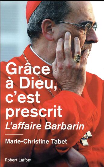 Couverture du livre « Grâce à Dieu, c'est prescrit ; l'affaire Barbarin » de Marie-Christine Tabet aux éditions Robert Laffont