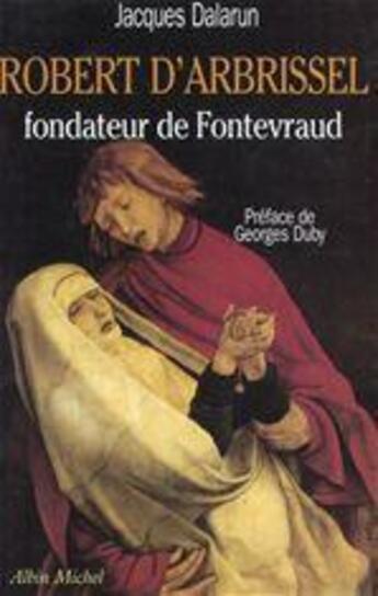 Couverture du livre « Robert d'Arbrissel, fondateur de Fontevraud » de Jacques Dalarun aux éditions Albin Michel