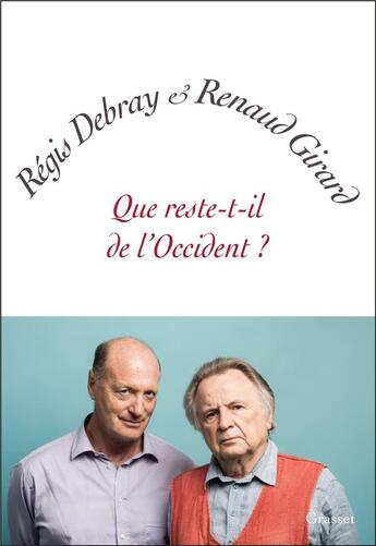 Couverture du livre « Que reste-t-il de l'Occident ? » de Regis Debray et Renaud Girard aux éditions Grasset Et Fasquelle